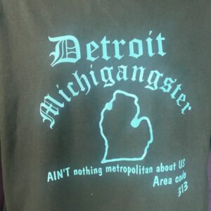 Ain’t nothing metropolitan about us, Area Code 313- Michigangster Apparel
